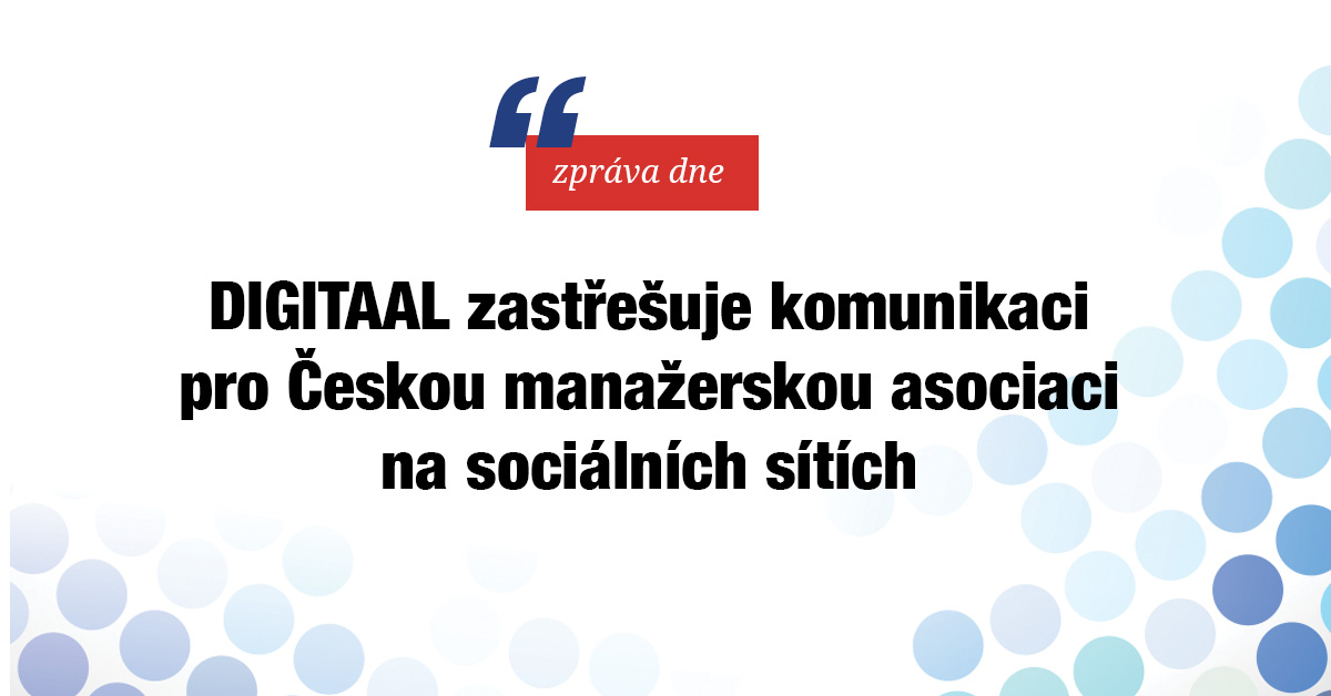 Digitaal zastřešuje komunikaci pro Českou manažerskou asociaci na sociálních sítích